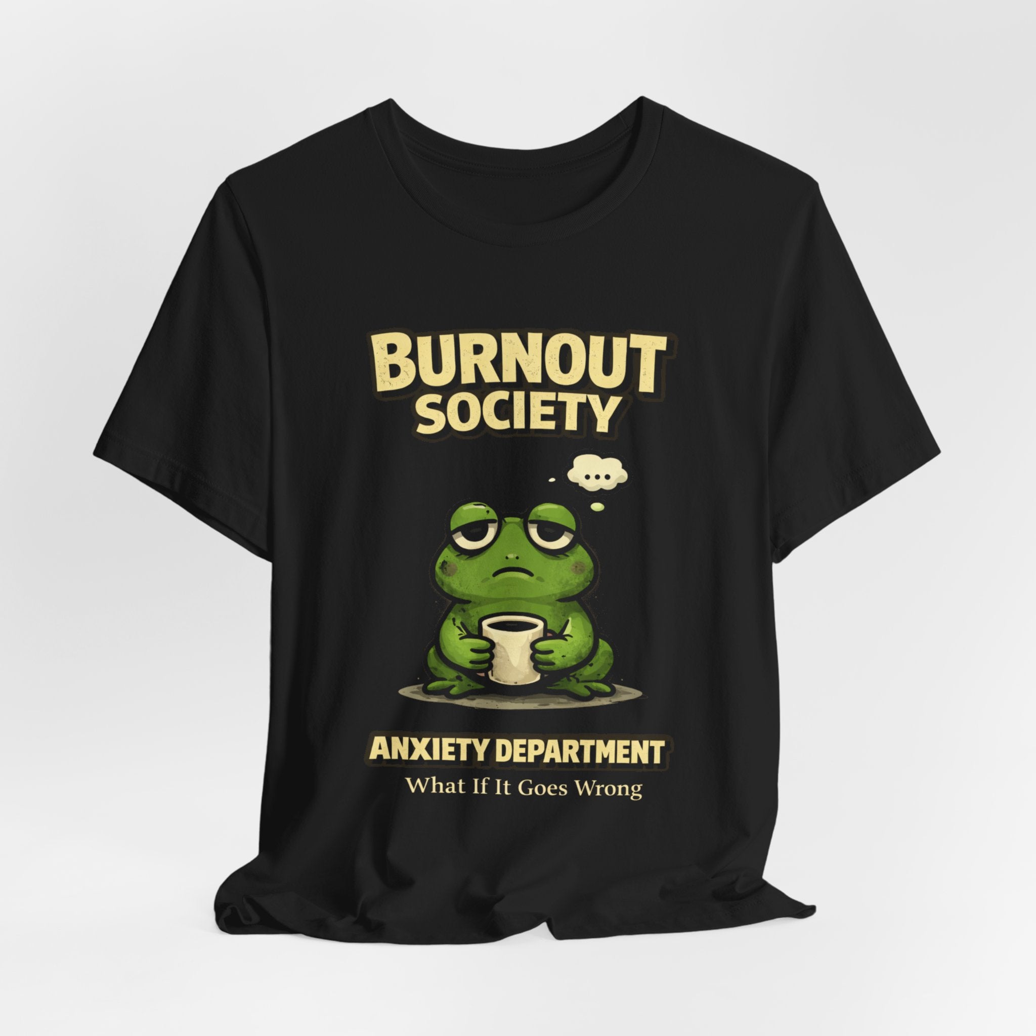 Frog Burnout Society T-Shirt — Anxiety Department : What If It All Goes Wrong