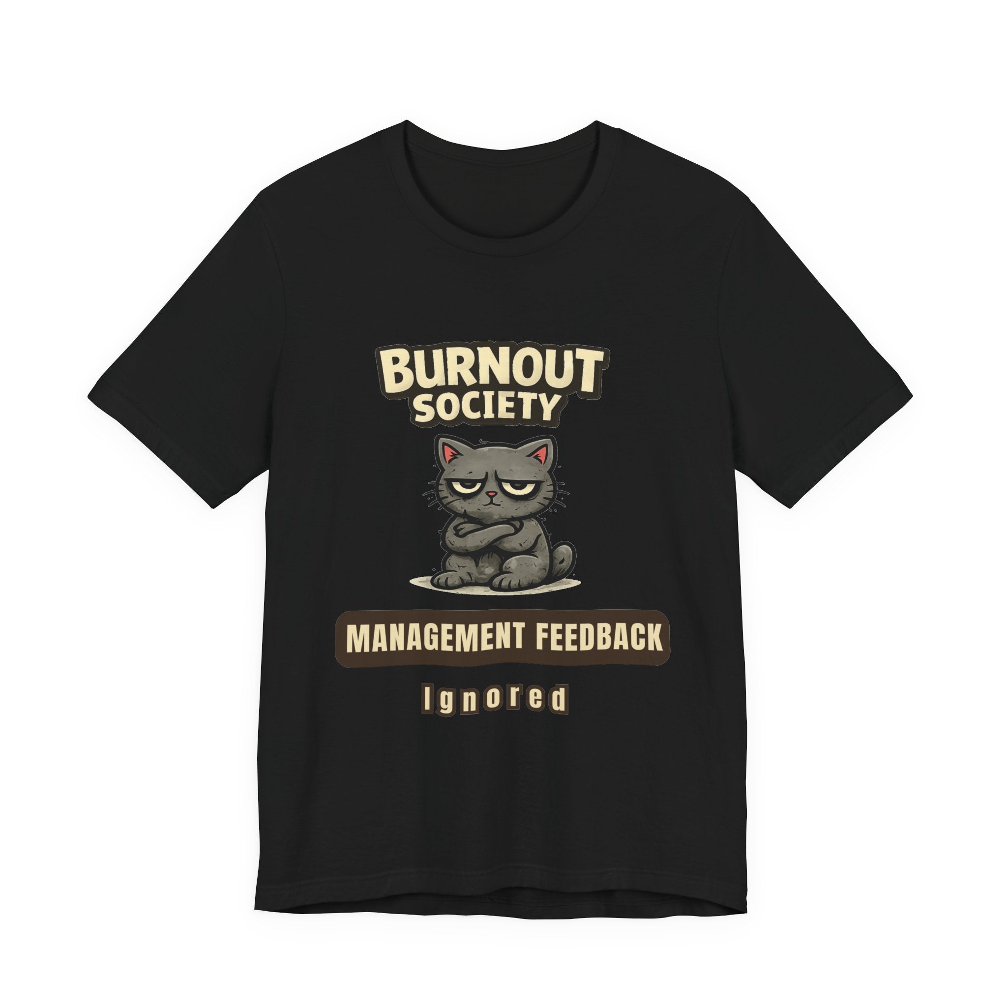 Cat Burnout Society T-Shirt — Management Feedback Department : Ignored