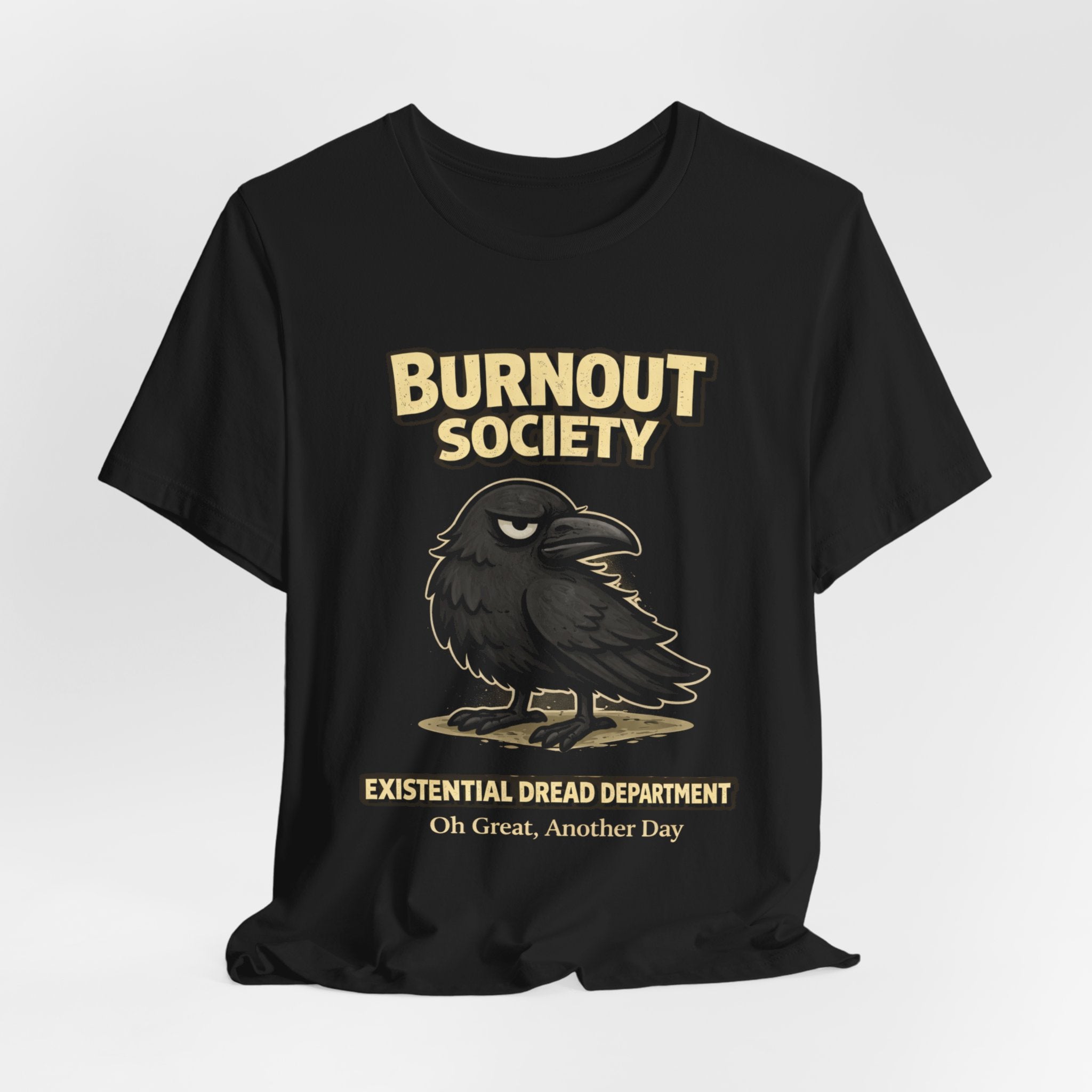 Crow Burnout Society T-Shirt — Existential Dread Department : Oh Great, Another Day