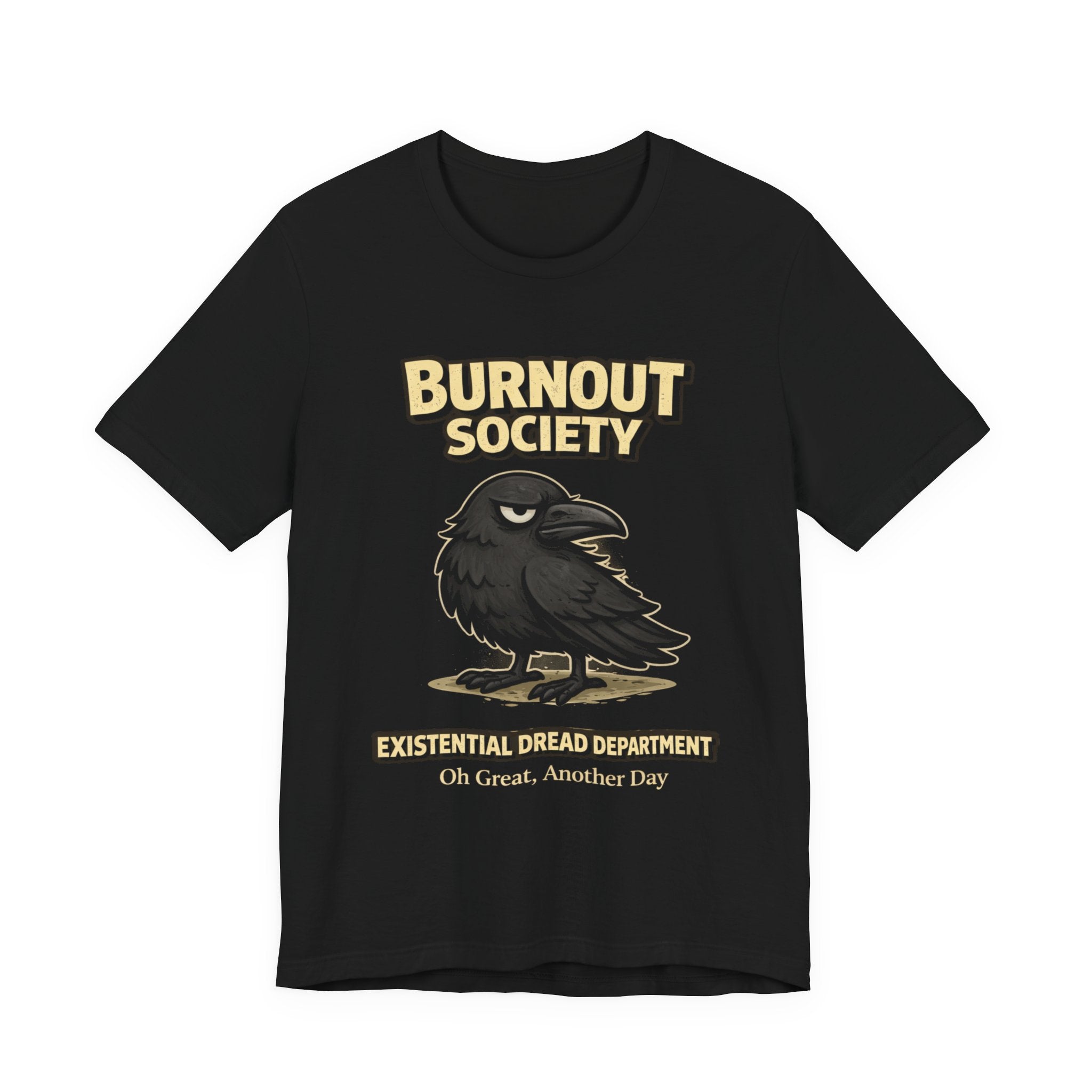 Crow Burnout Society T-Shirt — Existential Dread Department : Oh Great, Another Day
