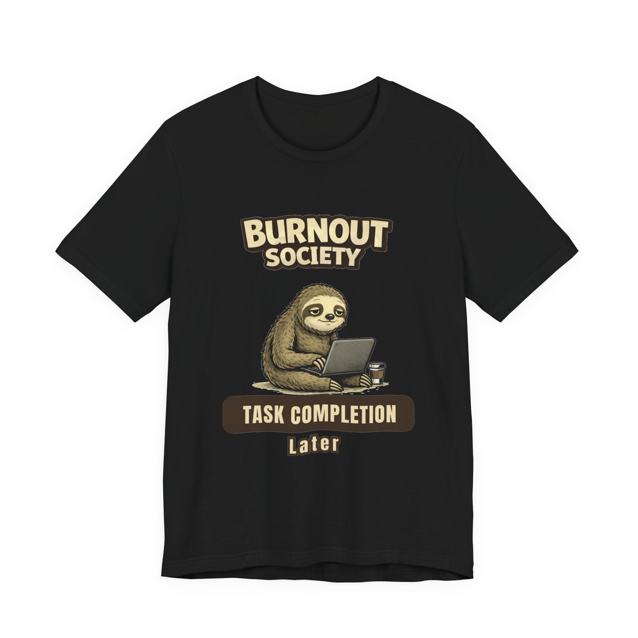 Sloth Burnout Society T-Shirt —  Task Completion Department : Later