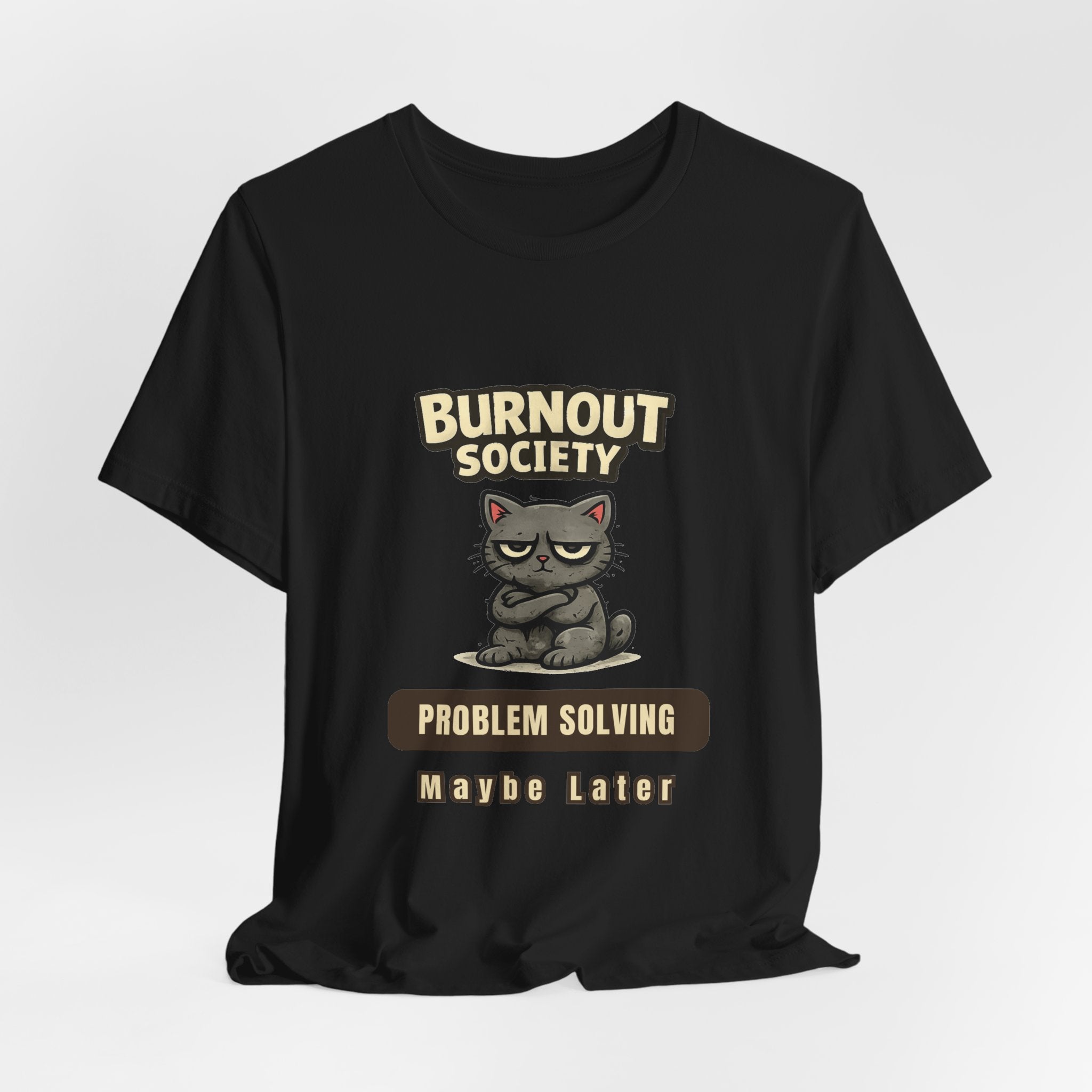 Cat Burnout Society T-Shirt — Problem Solving : Maybe Later