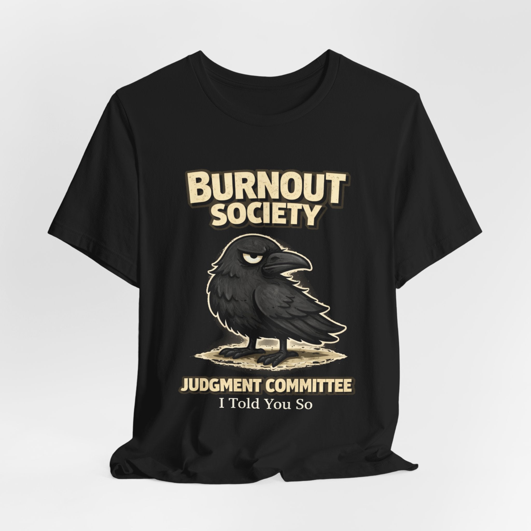 Crow Burnout Society T-Shirt — Judgement Committee Department : I told You So