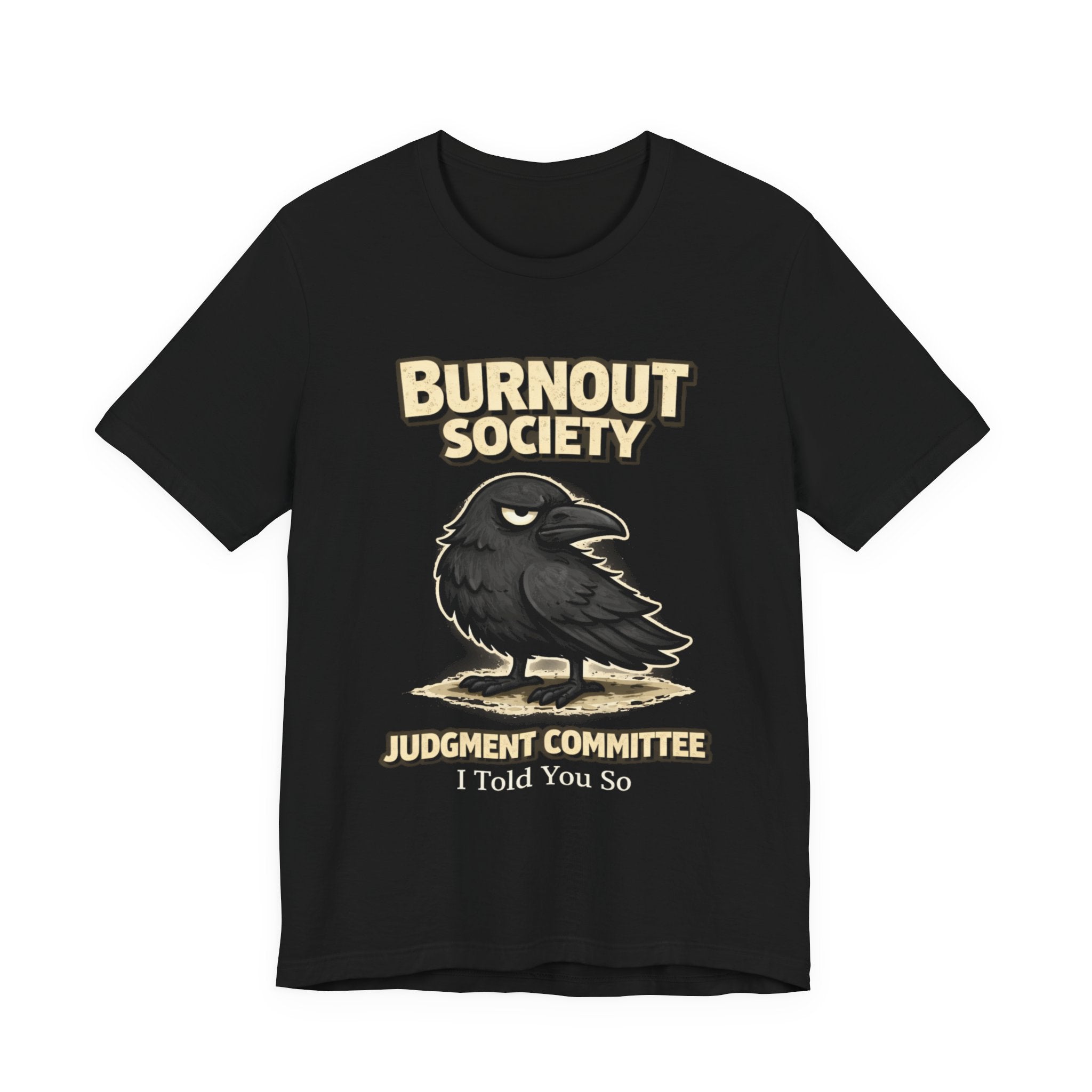 Crow Burnout Society T-Shirt — Judgement Committee Department : I told You So