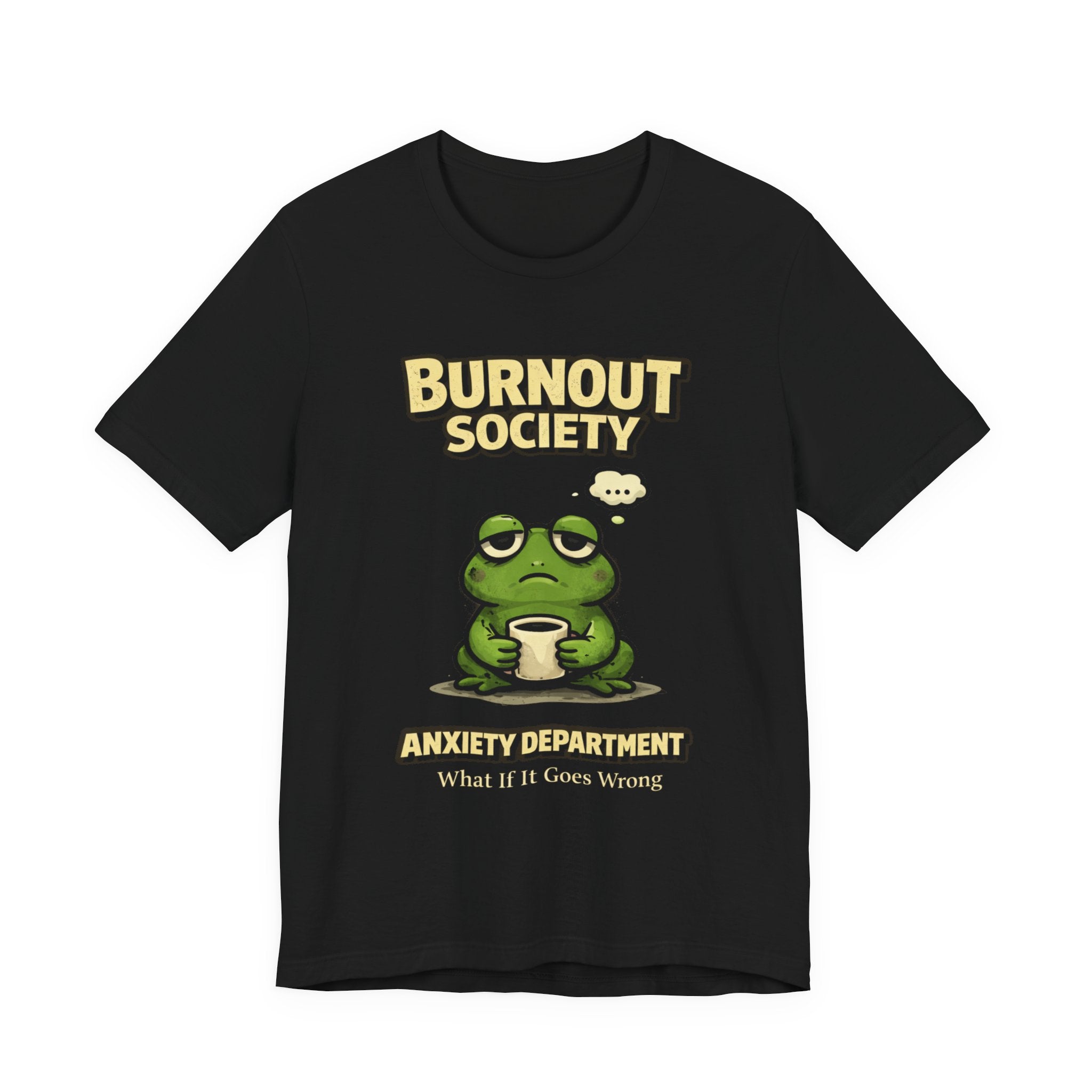 Frog Burnout Society T-Shirt — Anxiety Department : What If It All Goes Wrong
