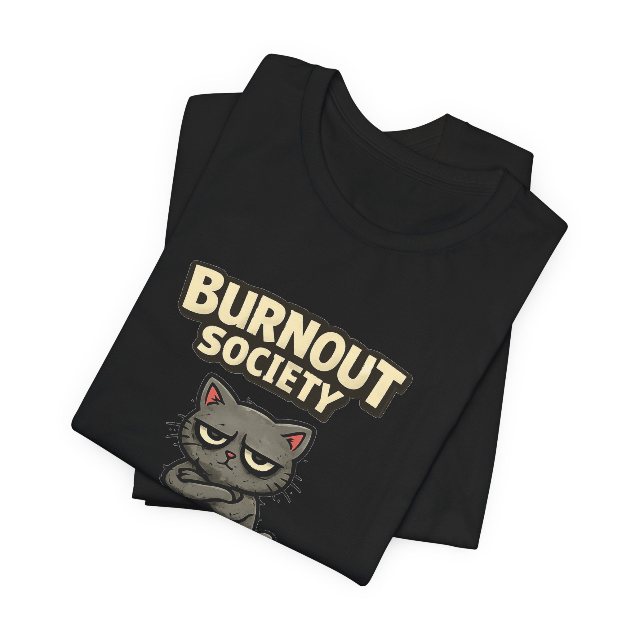 Cat Burnout Society T-Shirt — Management Feedback Department : Ignored