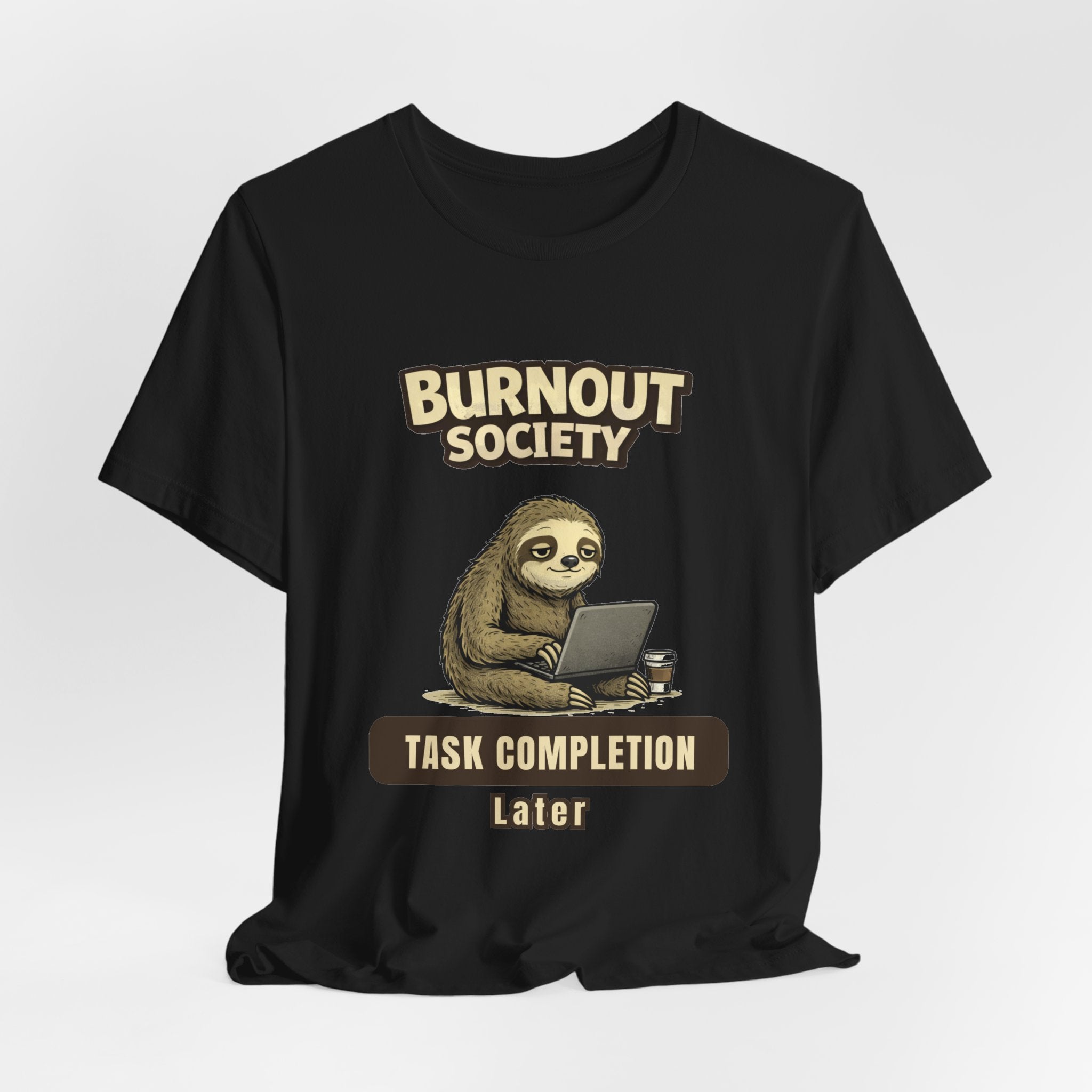 Sloth Burnout Society T-Shirt —  Task Completion Department : Later