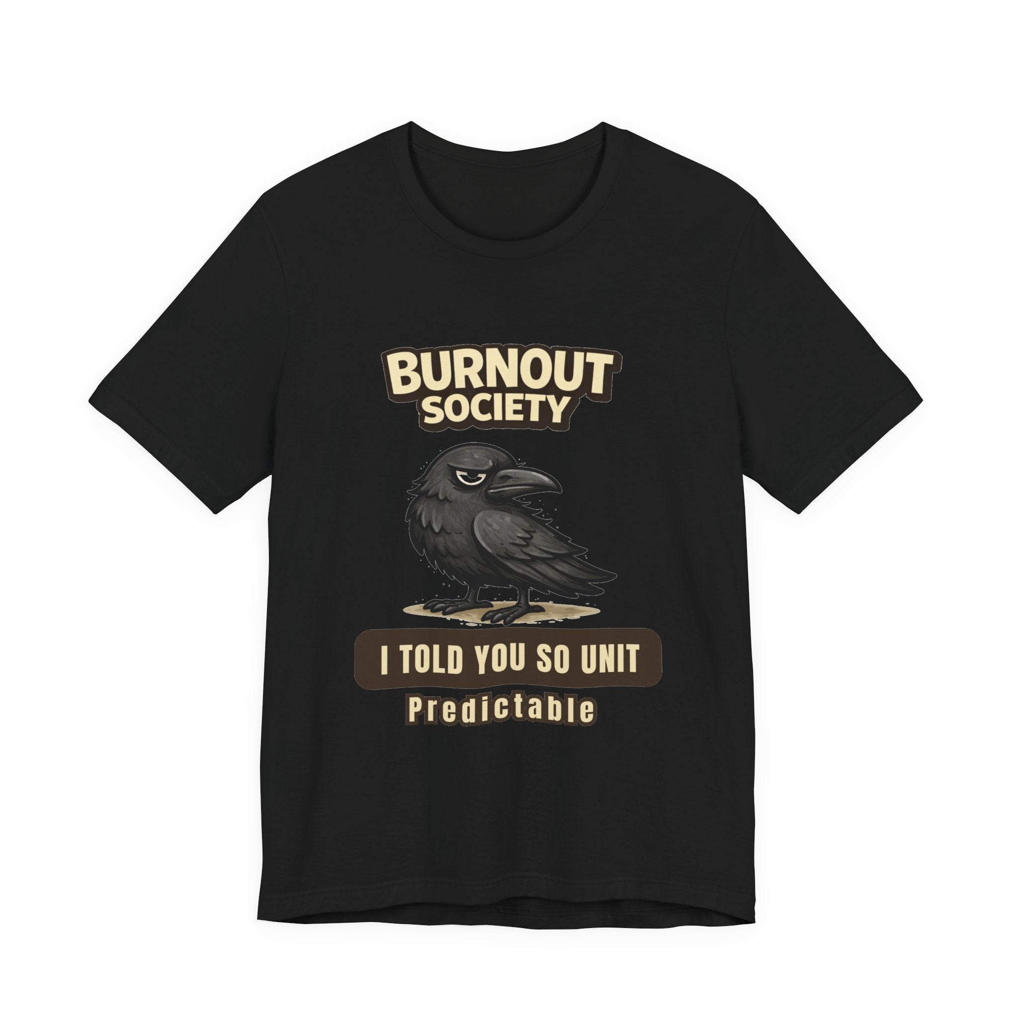 Crow Burnout Society T-Shirt — I Told You So Department : Predictable